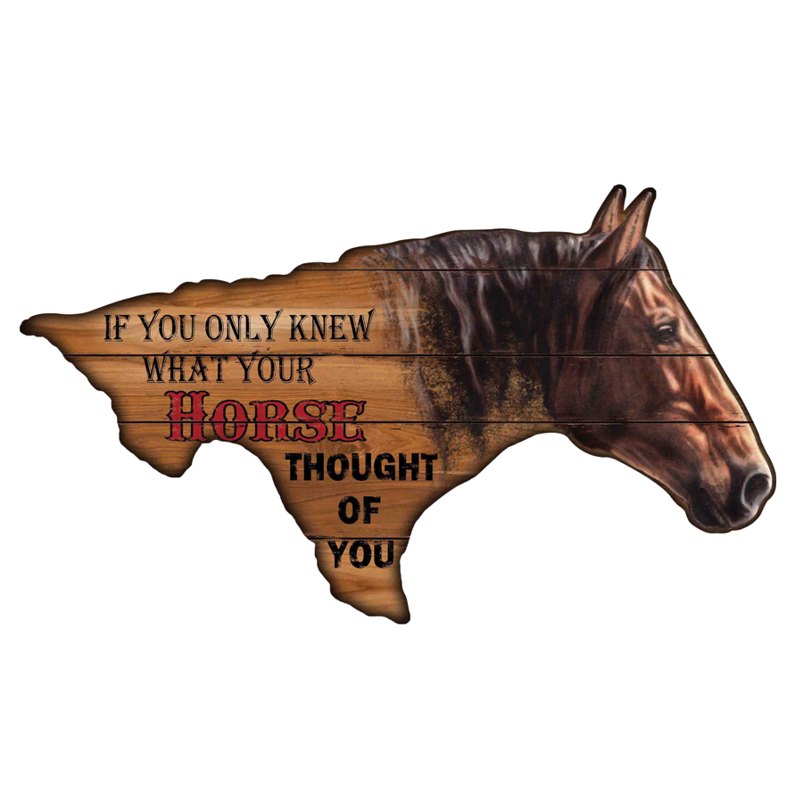 MDF Wall Mount Sign - "If You Only Knew What Your Horse Thought Of You" - 9006
